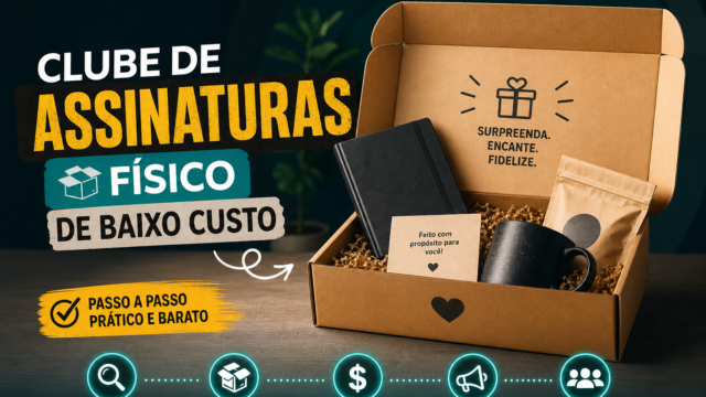 Como criar clube de assinaturas físico de baixo custo: passo a passo prático e barato