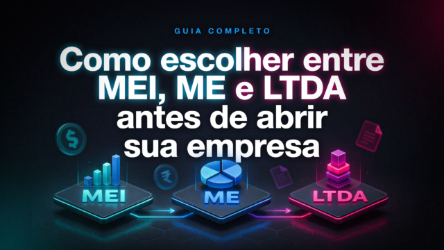 Como escolher entre MEI, ME e LTDA antes de abrir sua empresa