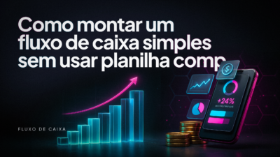 Como montar um fluxo de caixa simples sem usar planilha complicada