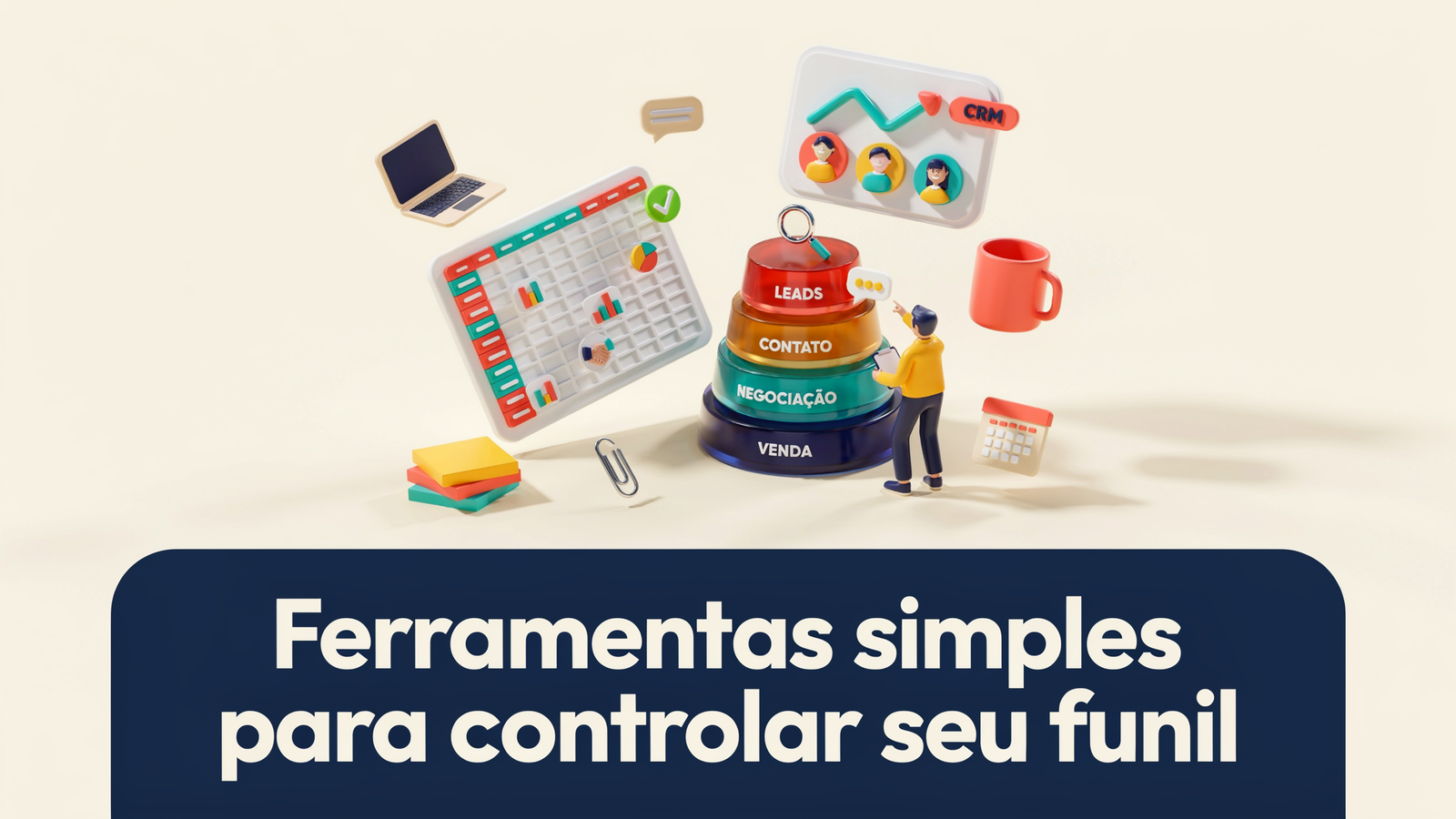 Imagem com um gráfico em forma de funil colorido, representando etapas de vendas, e um personagem em pé ao lado, interagindo com ferramentas como um computador, calendário e gráficos. O fundo é claro e a frase "Ferramentas simples para controlar seu
